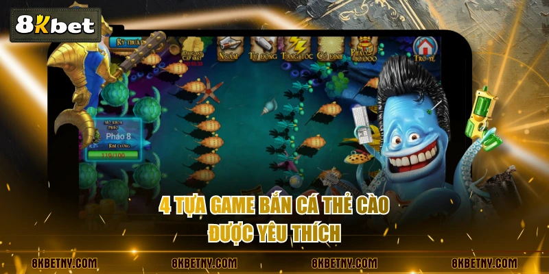 4 tựa game bắn cá thẻ cào được yêu thích