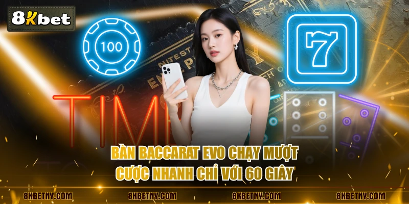 Bàn baccarat EVO chạy mượt cược nhanh chỉ với 60 giây
