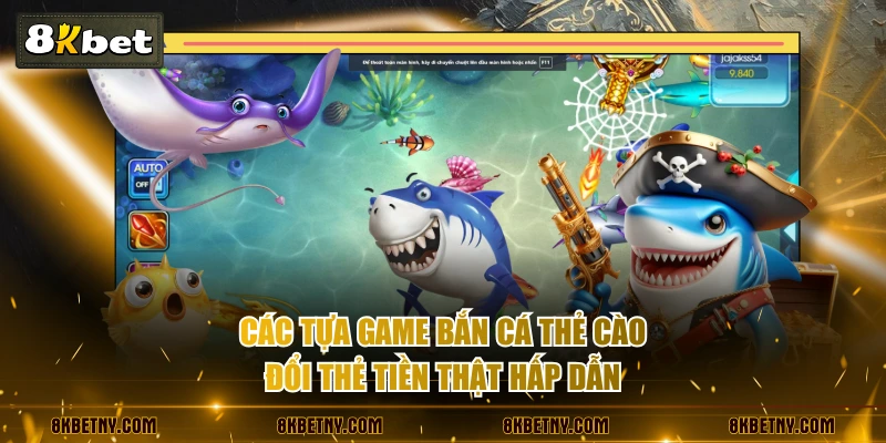 Các tựa game bắn cá thẻ cào đổi thẻ tiền thật hấp dẫn