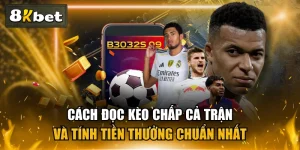 Cách Đọc Kèo Chấp Cả Trận Và Tính Tiền Thưởng Chuẩn Nhất