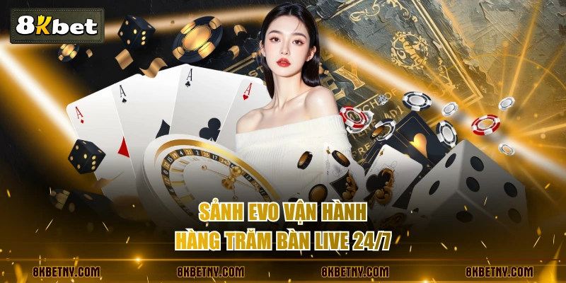 Sảnh EVO vận hành hàng trăm bàn live 24/7