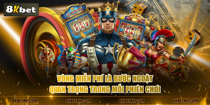 Vòng miễn phí là bước ngoặt quan trọng trong mỗi phiên chơi